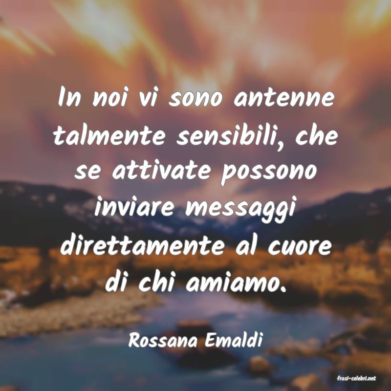 frasi di  Rossana Emaldi
