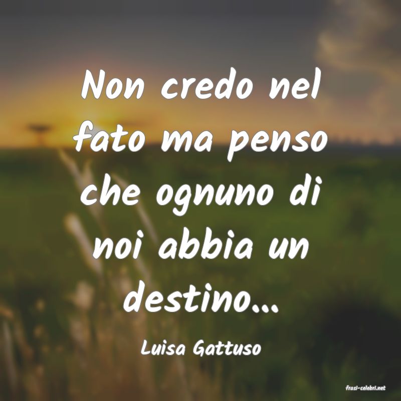 frasi di  Luisa Gattuso
