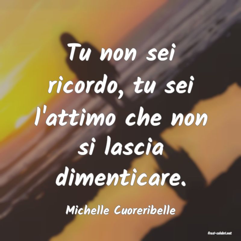 frasi di  Michelle Cuoreribelle
