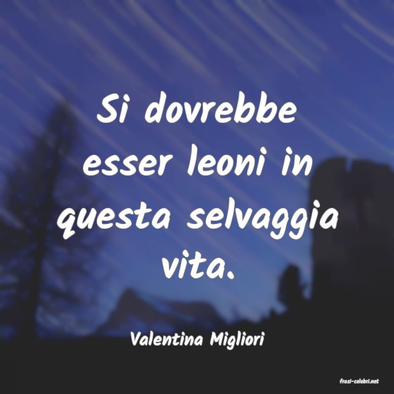 frasi di  Valentina Migliori
