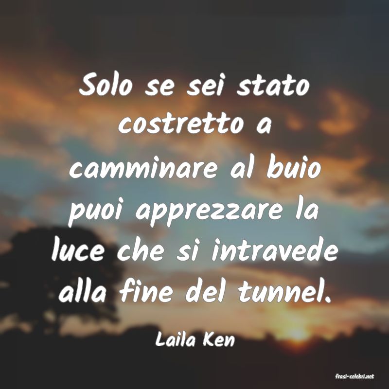 frasi di  Laila Ken
