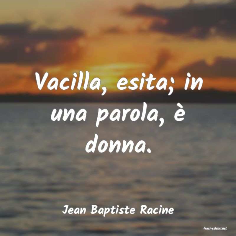 frasi di Jean Baptiste Racine