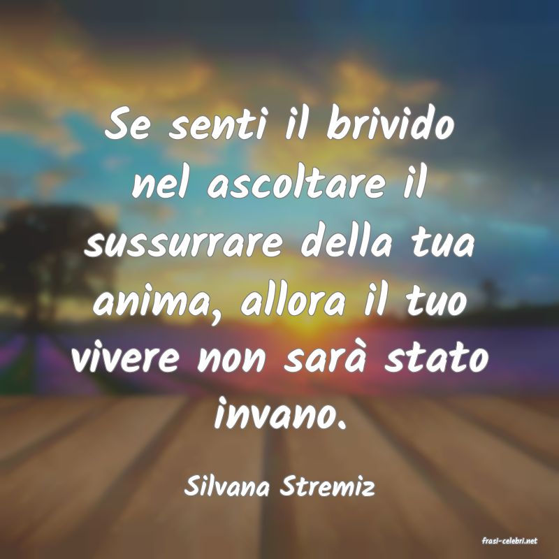 frasi di  Silvana Stremiz
