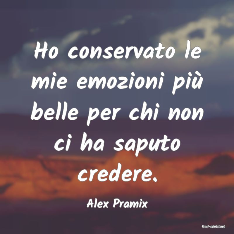 frasi di  Alex Pramix
