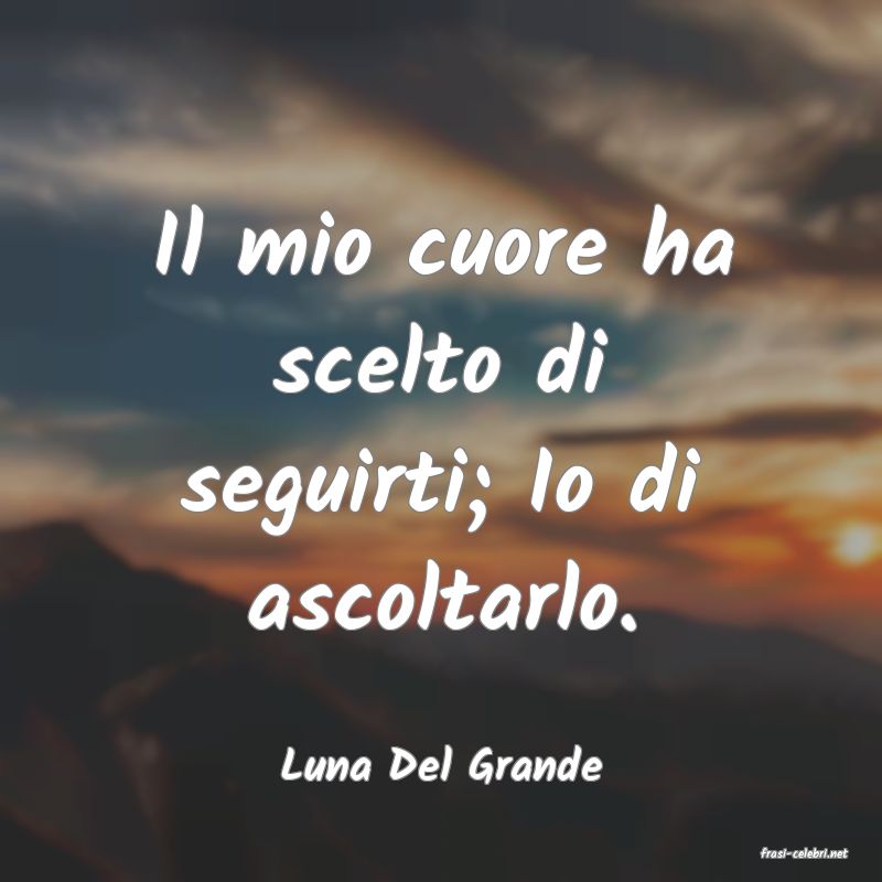 frasi di  Luna Del Grande
