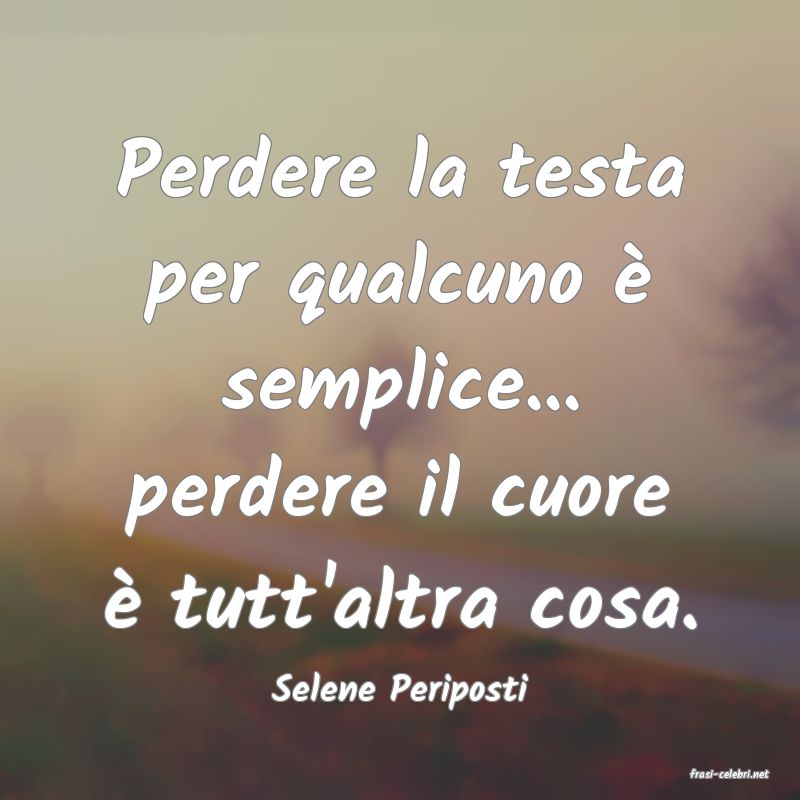 frasi di  Selene Periposti
