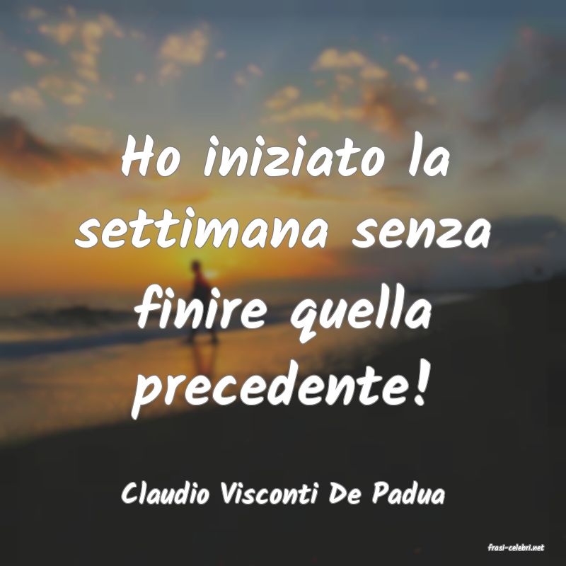 frasi di  Claudio Visconti De Padua
