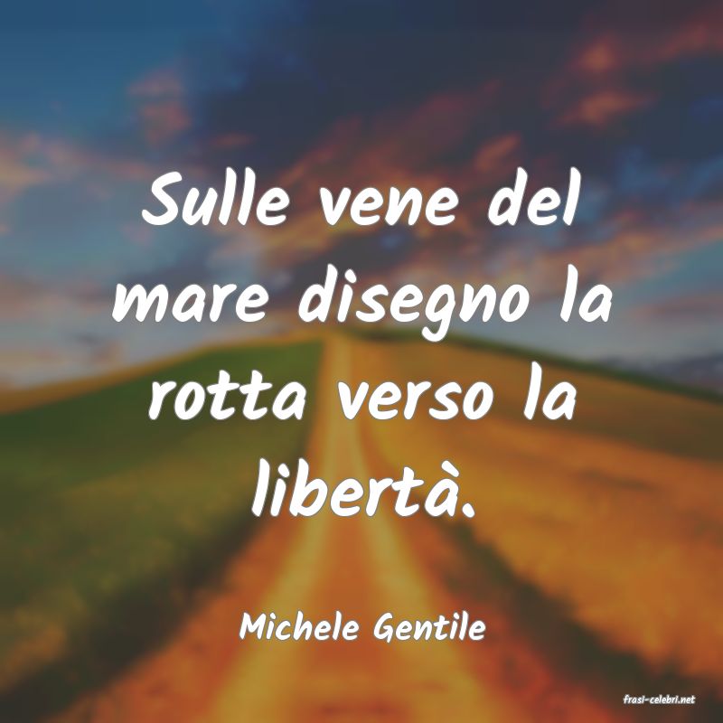 frasi di  Michele Gentile
