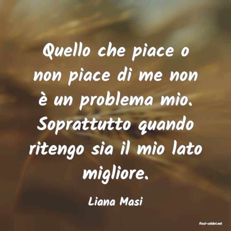 frasi di  Liana Masi
