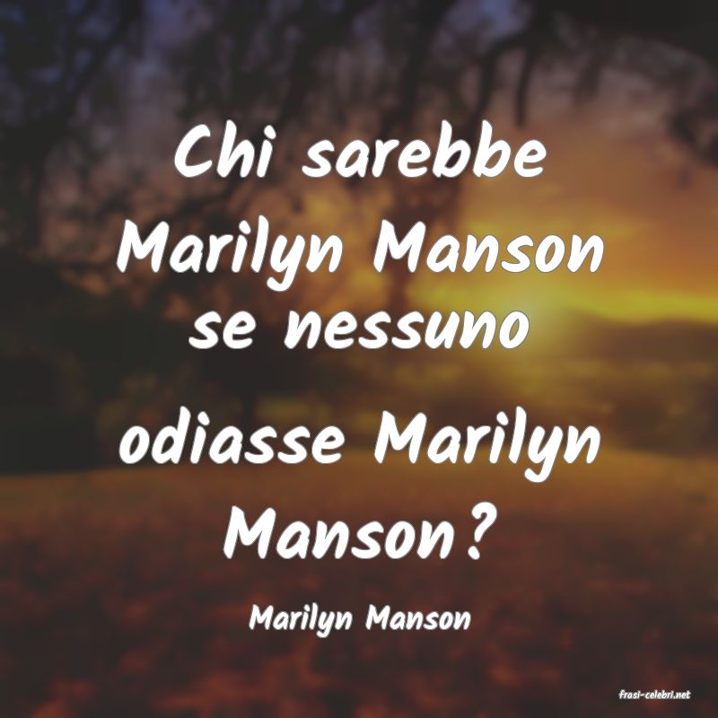 frasi di  Marilyn Manson
