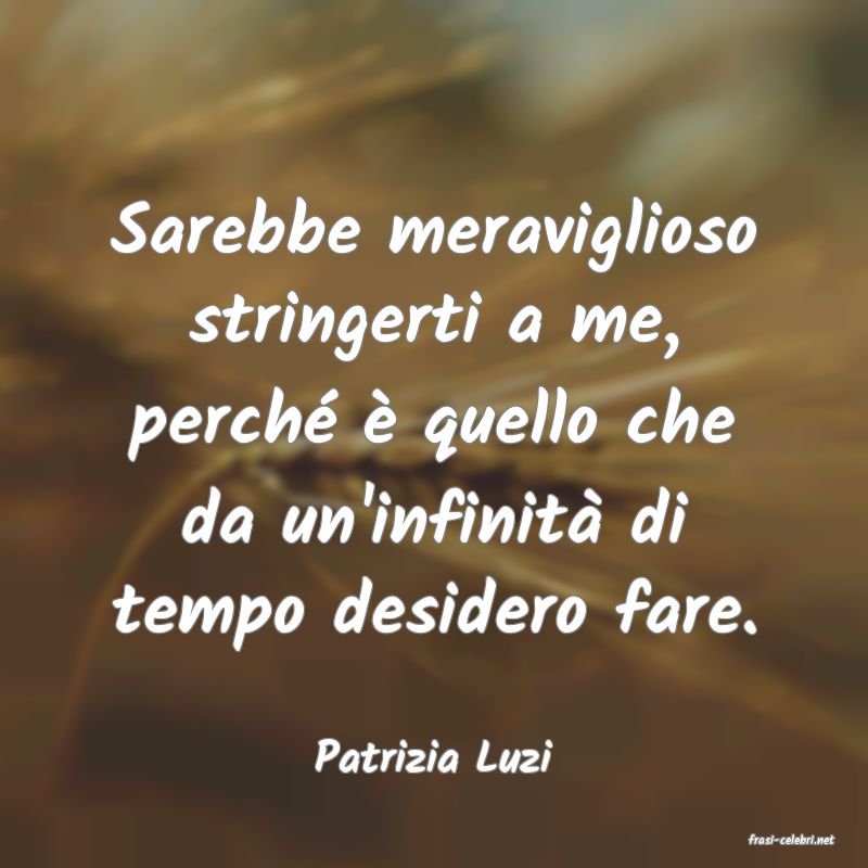 frasi di  Patrizia Luzi
