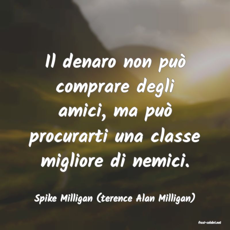 frasi di  Spike Milligan (terence Alan Milligan)
