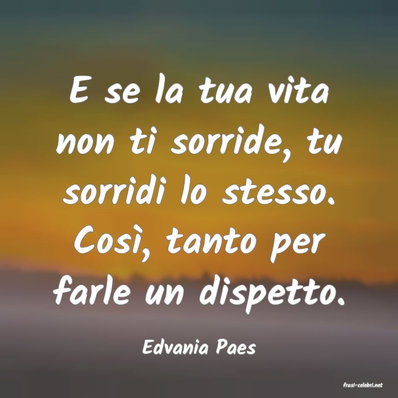 frasi di  Edvania Paes
