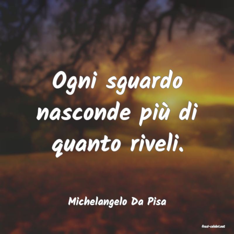 frasi di  Michelangelo Da Pisa

