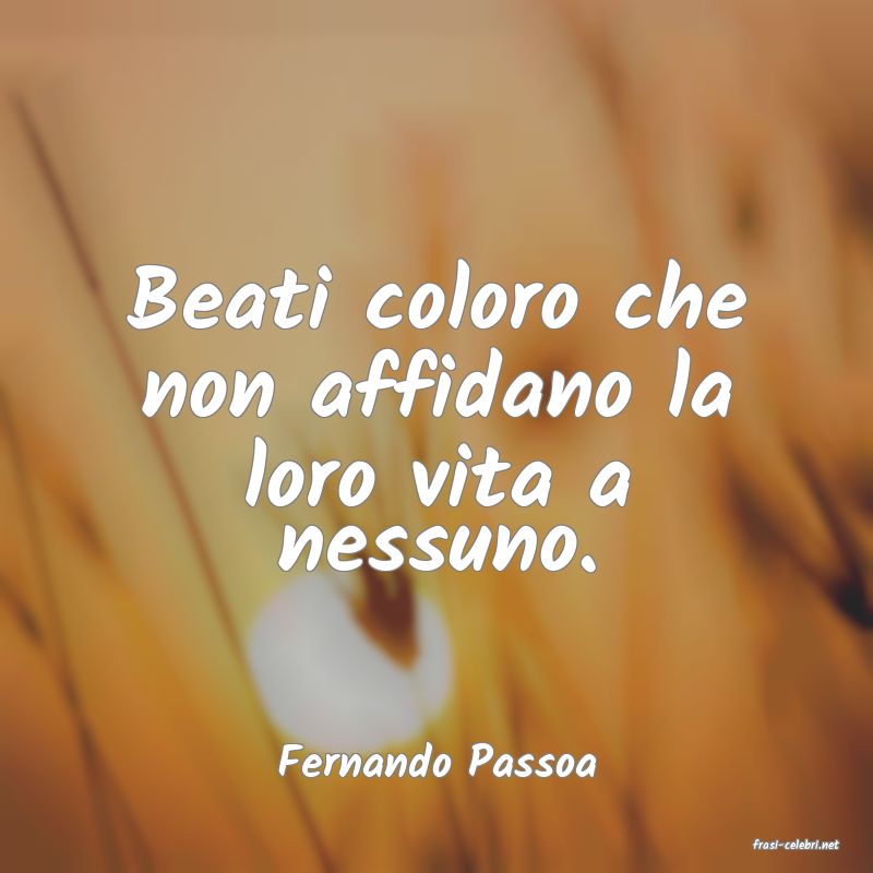 frasi di  Fernando Passoa
