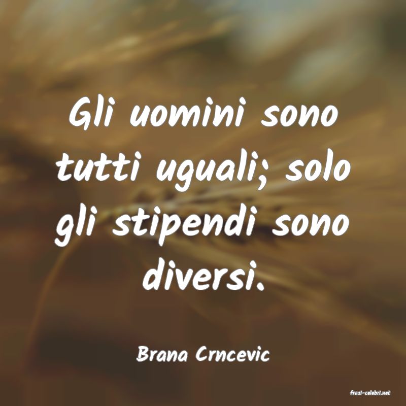 frasi di  Brana Crncevic
