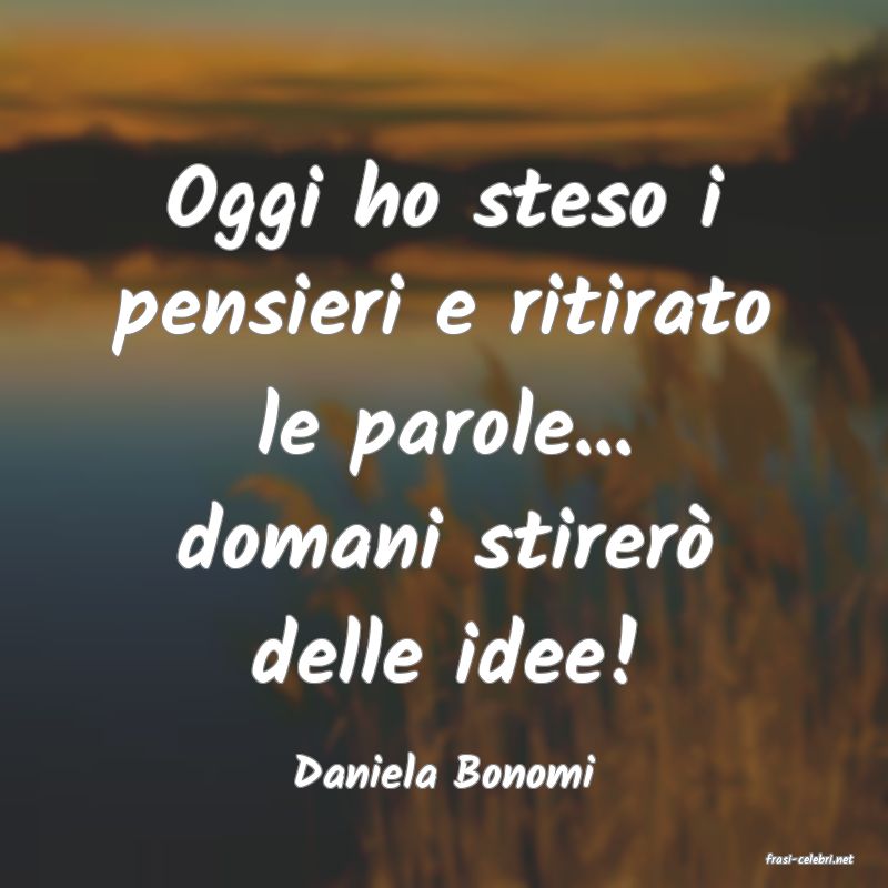 frasi di  Daniela Bonomi
