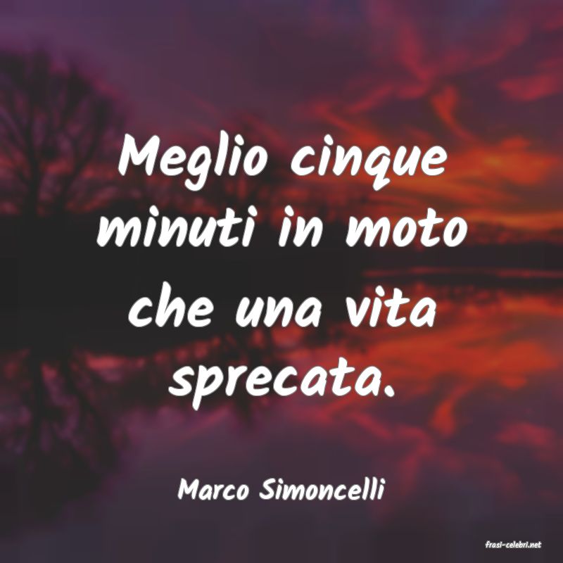 frasi di  Marco Simoncelli
