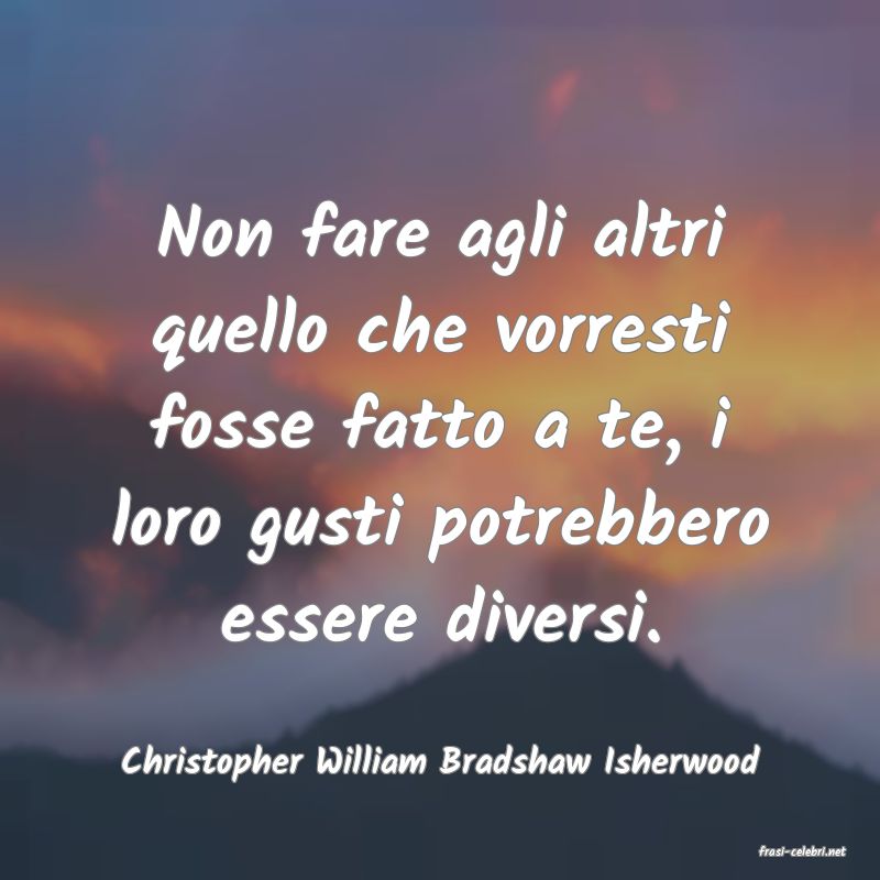 frasi di  Christopher William Bradshaw Isherwood
