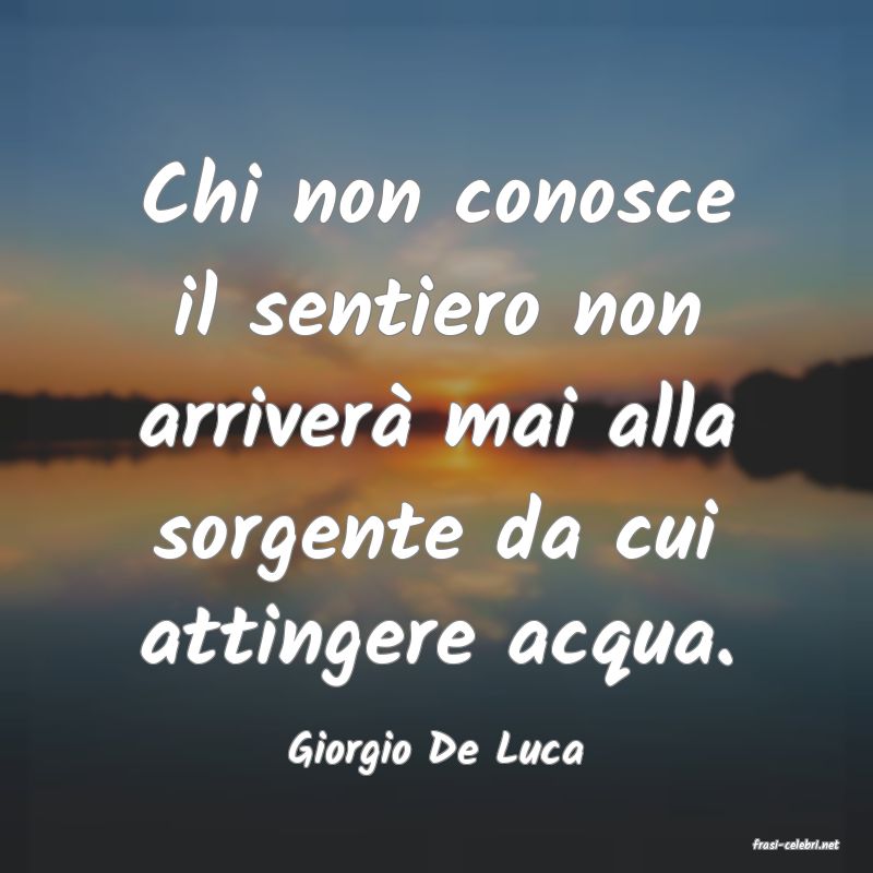 frasi di  Giorgio De Luca
