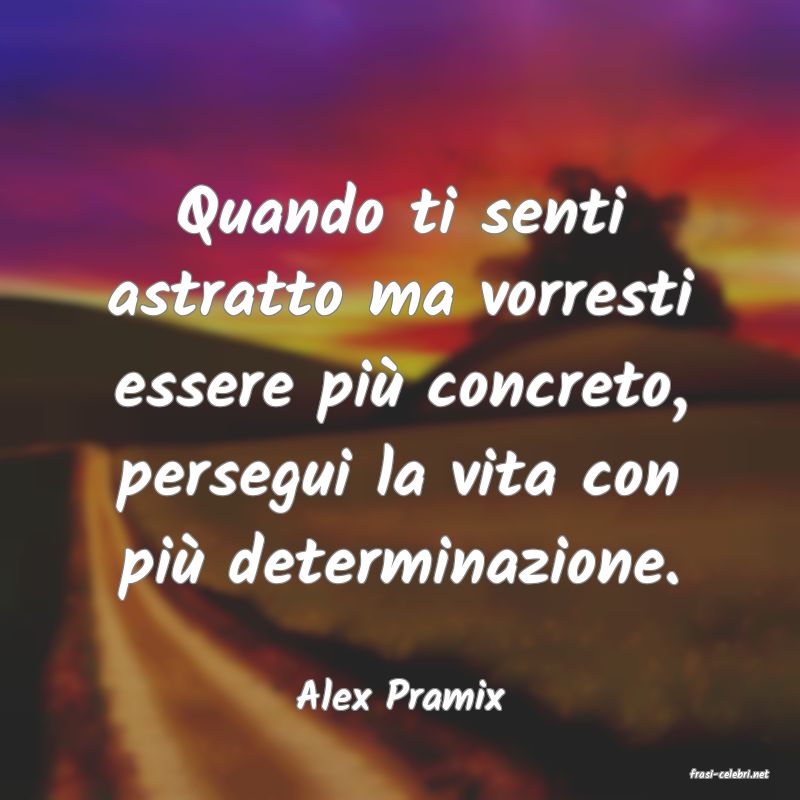 frasi di  Alex Pramix
