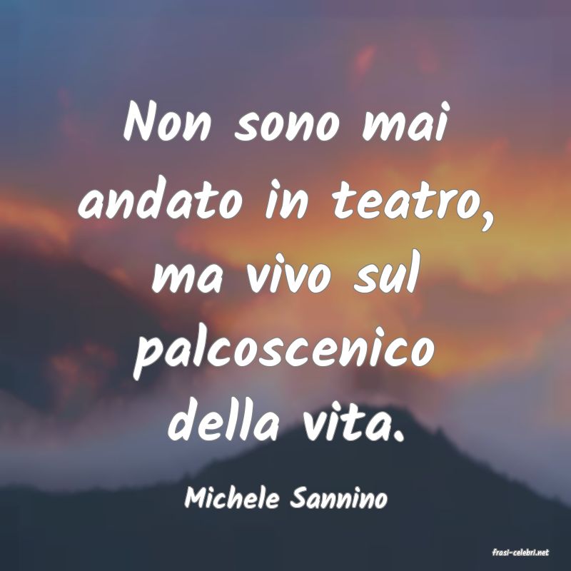 frasi di  Michele Sannino
