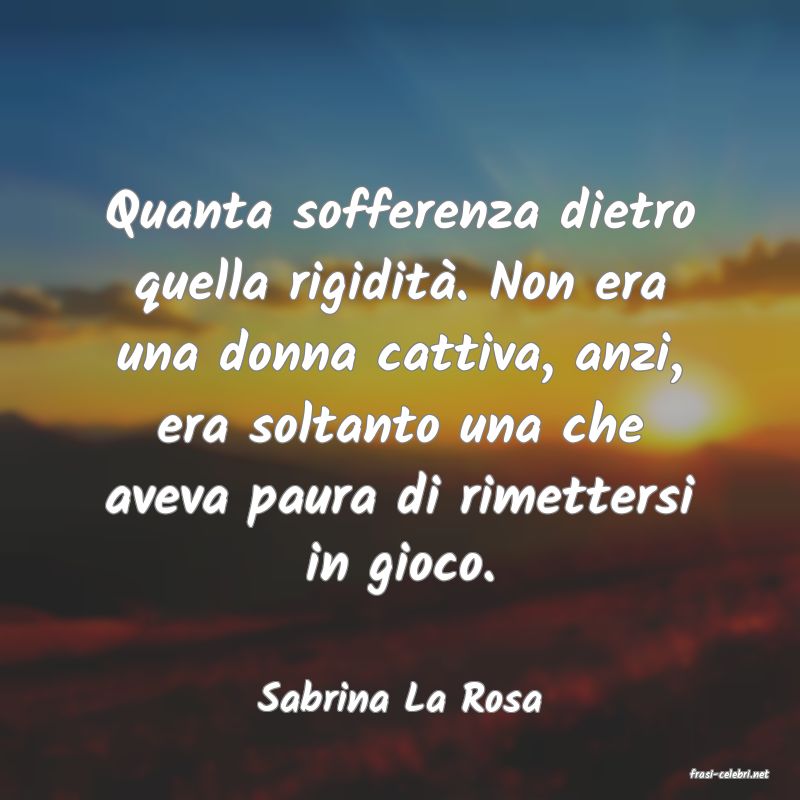 frasi di  Sabrina La Rosa
