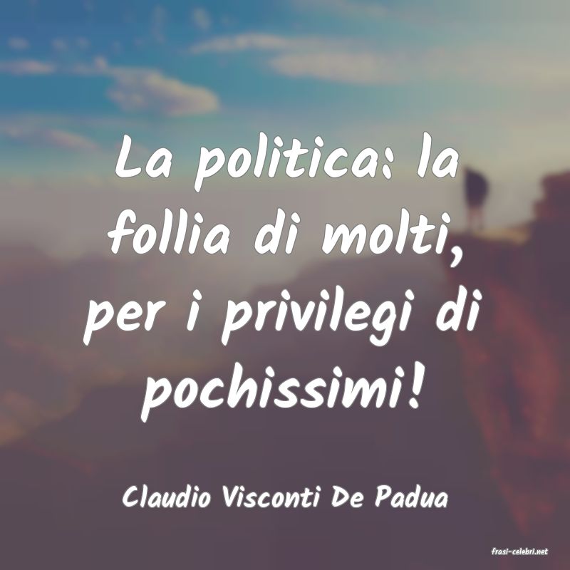 frasi di  Claudio Visconti De Padua

