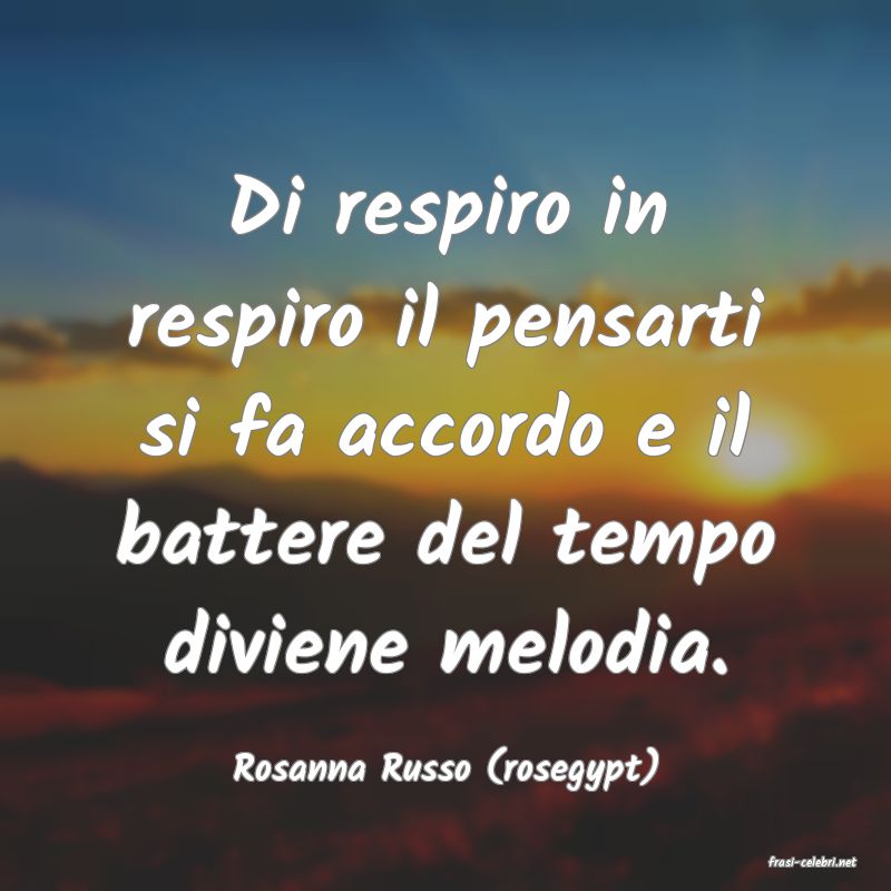 frasi di  Rosanna Russo (rosegypt)
