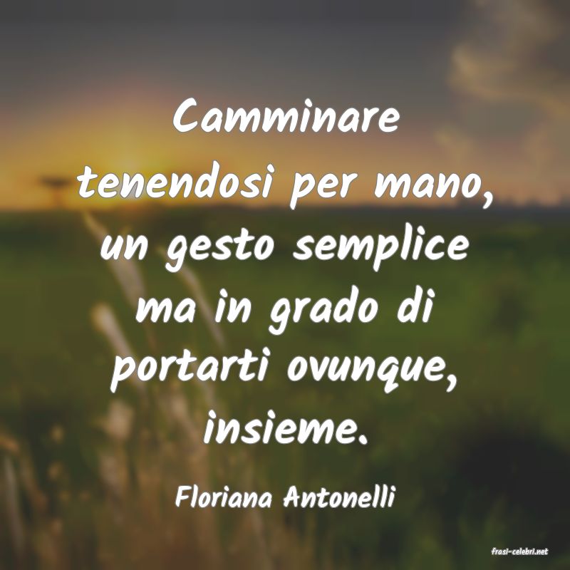 frasi di  Floriana Antonelli
