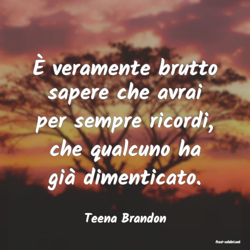 frasi di  Teena Brandon
