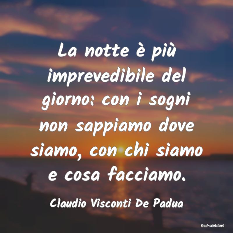 frasi di  Claudio Visconti De Padua
