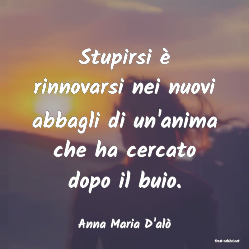frasi di Anna Maria D'al