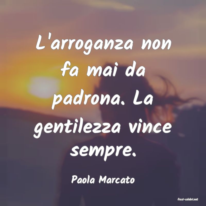 frasi di  Paola Marcato
