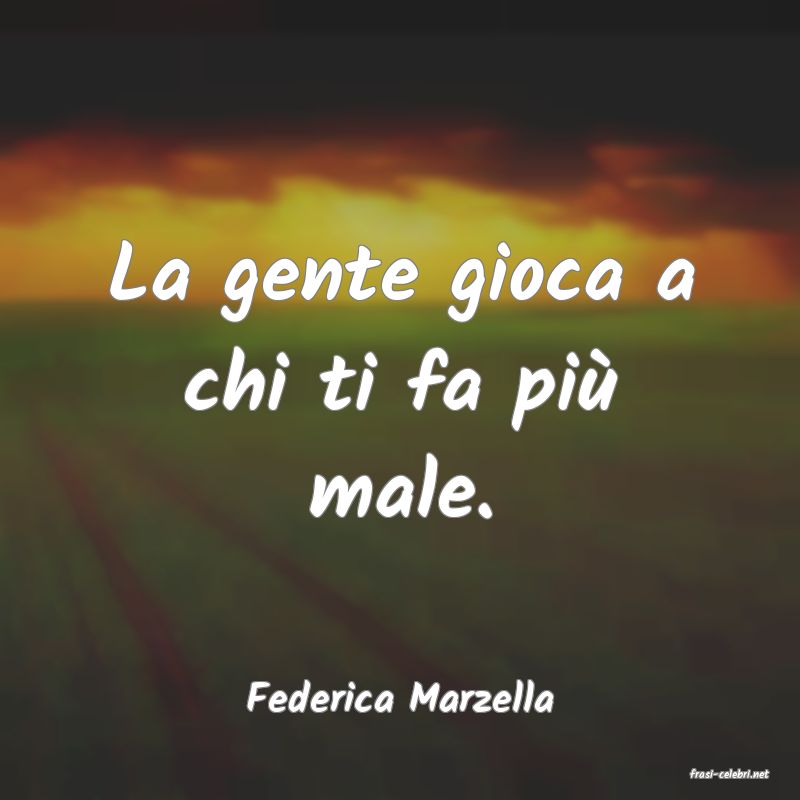 frasi di  Federica Marzella
