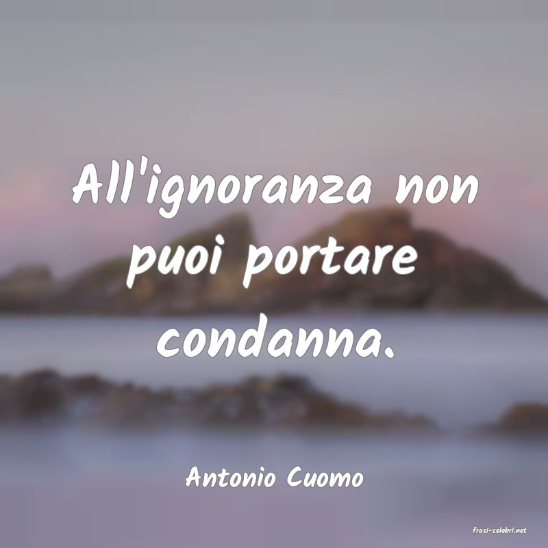 frasi di  Antonio Cuomo
