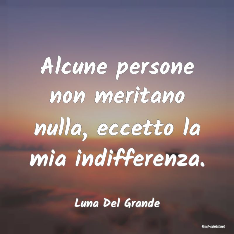 frasi di  Luna Del Grande
