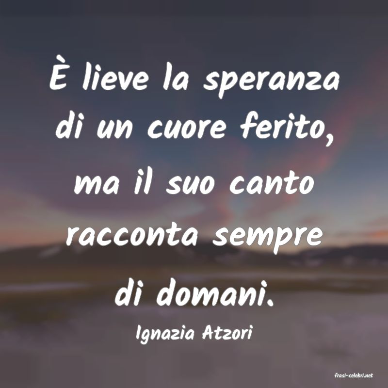 frasi di  Ignazia Atzori
