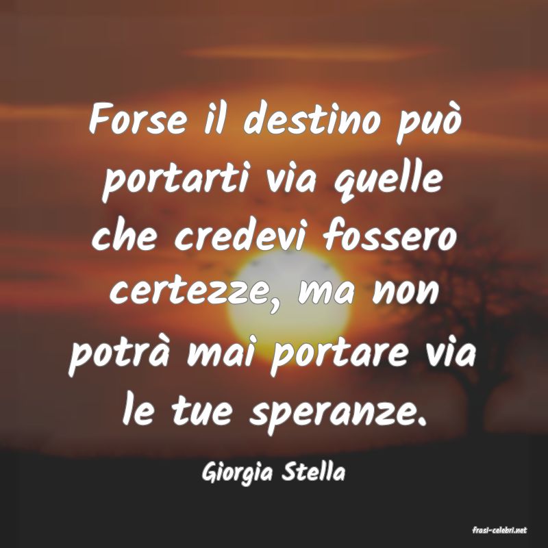 frasi di  Giorgia Stella
