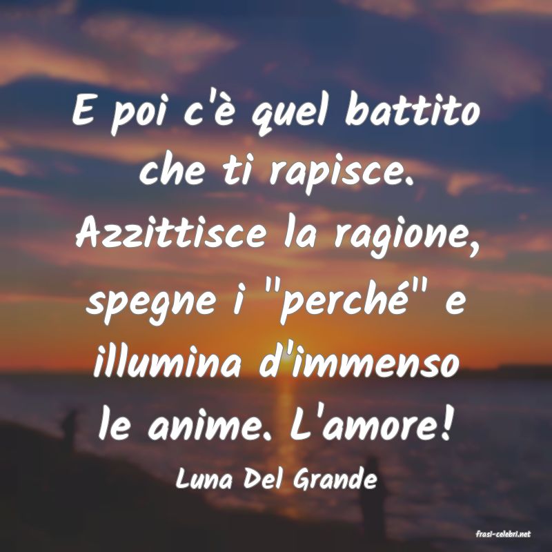frasi di  Luna Del Grande

