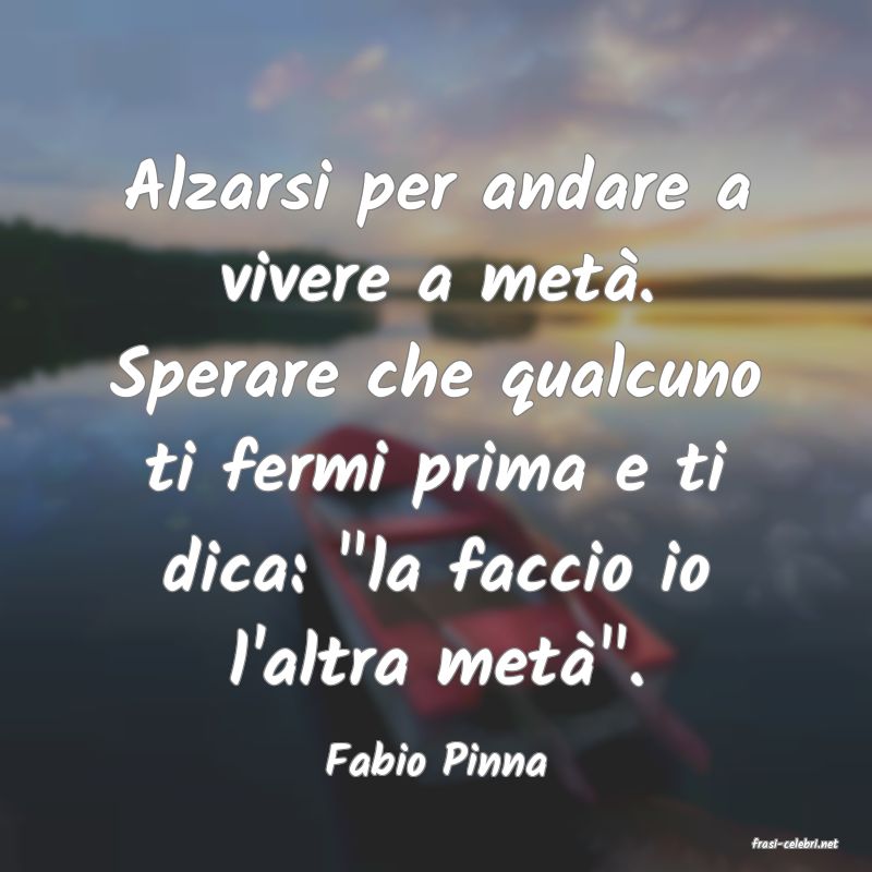 frasi di  Fabio Pinna
