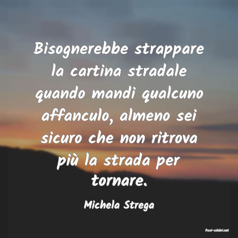 frasi di  Michela Strega
