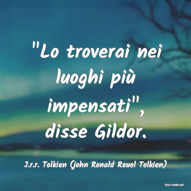 frasi di  J.r.r. Tolkien (john Ronald Reuel Tolkien)
