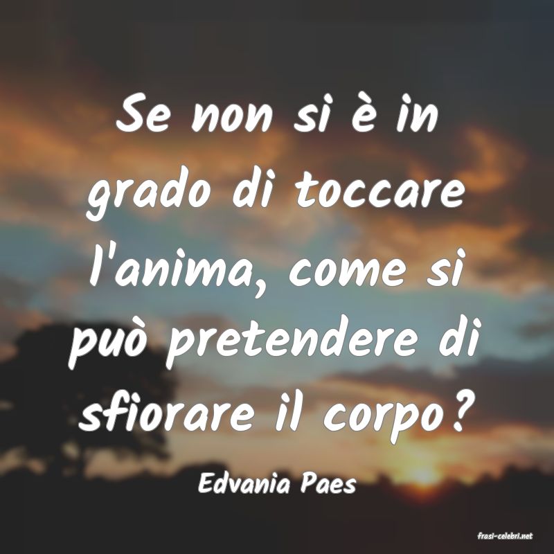 frasi di  Edvania Paes
