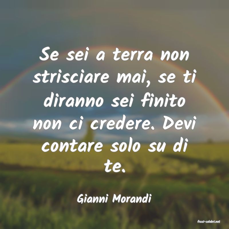 frasi di  Gianni Morandi
