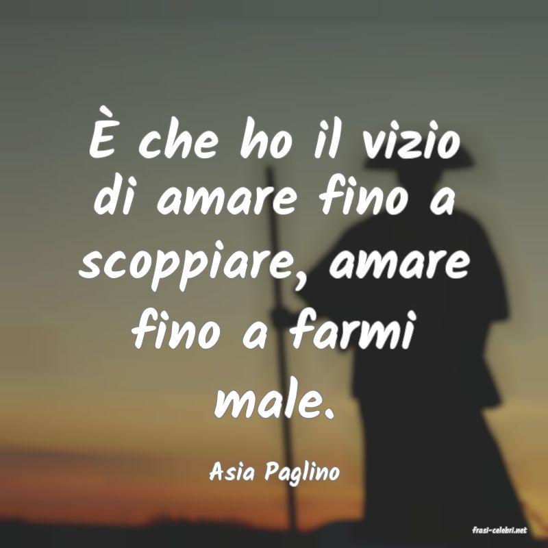 frasi di  Asia Paglino
