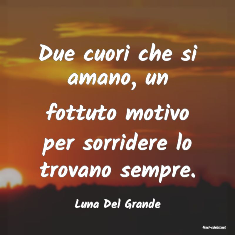 frasi di  Luna Del Grande
