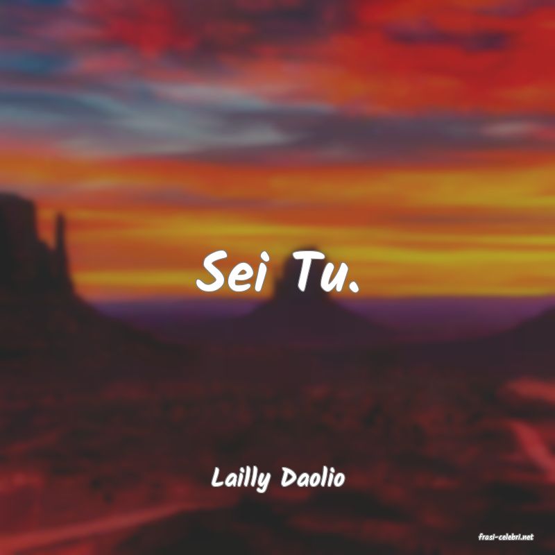 frasi di  Lailly Daolio
