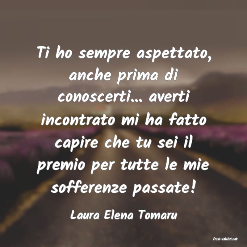 frasi di  Laura Elena Tomaru
