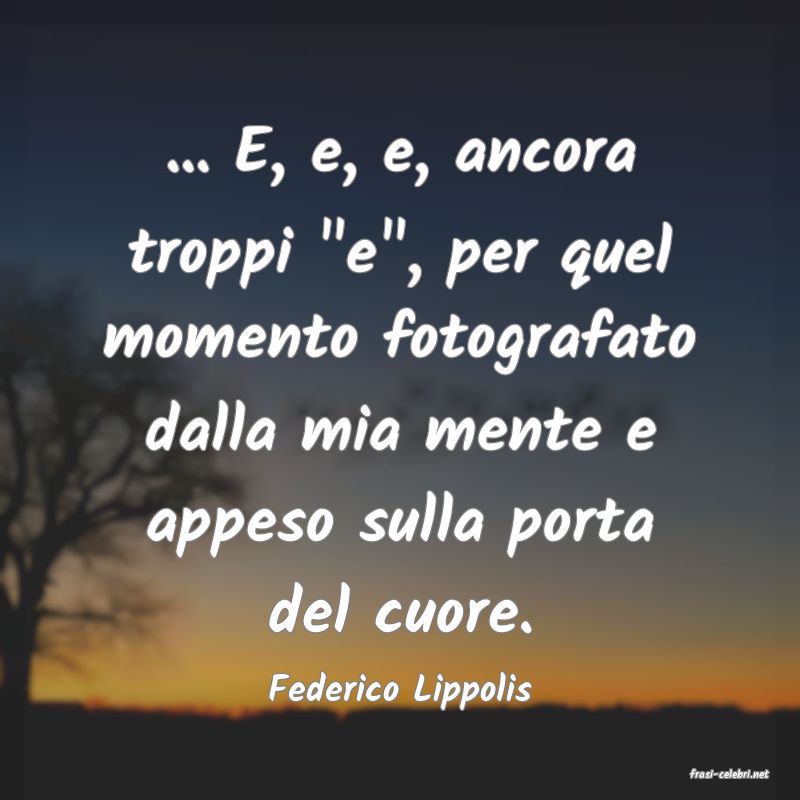 frasi di  Federico Lippolis
